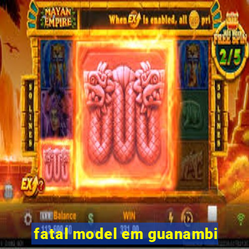 fatal model em guanambi